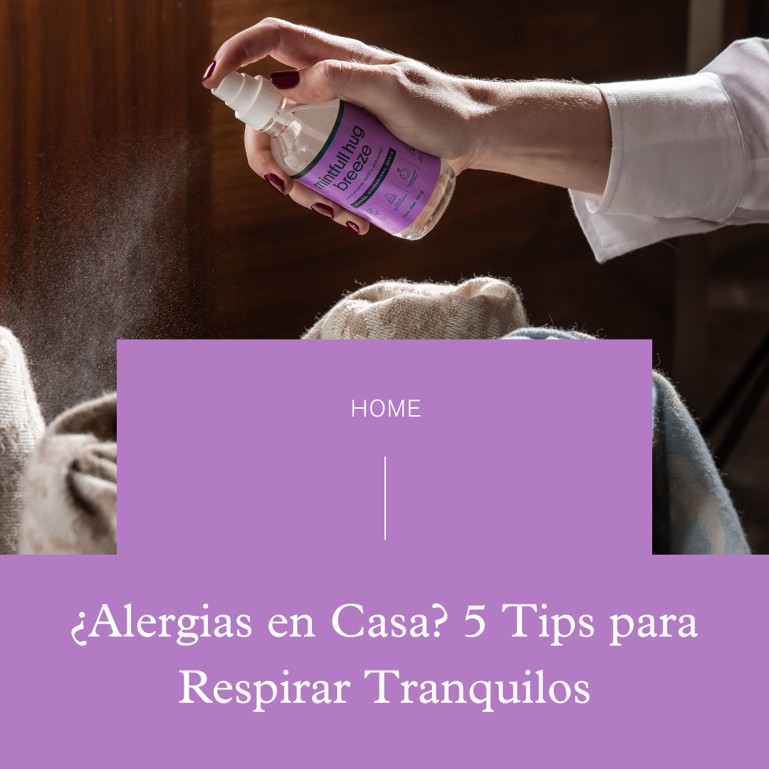 ¿Alergias en Casa? 5 Tips para Respirar Tranquilos