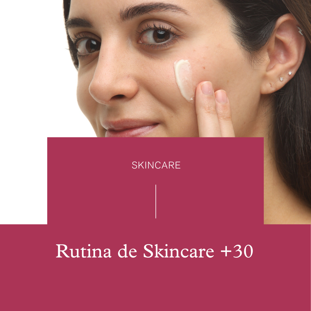 Cómo Cambiar tu Rutina de Skincare a Partir de los 30
